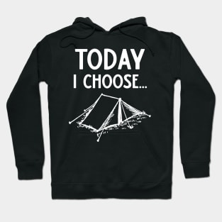 Today I Choose Camping Hoodie